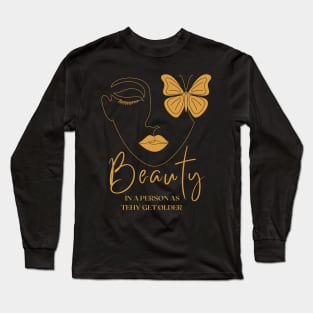 Quotes to Live by /// Beauty in a Person as They Get Older Long Sleeve T-Shirt